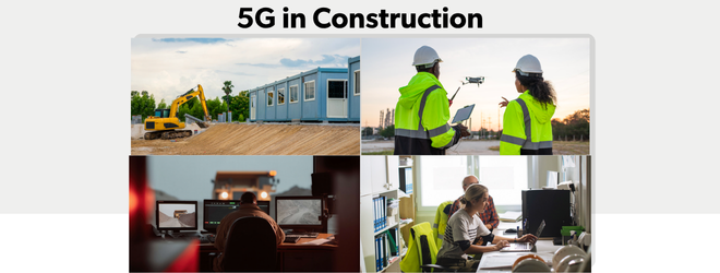 How Your Construction Clients Can Overcome Jobsite Connectivity Challenges with 5G & LTE