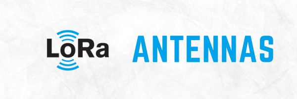 LoRa Antennas: The best way to reach the potential of your LoRaWAN