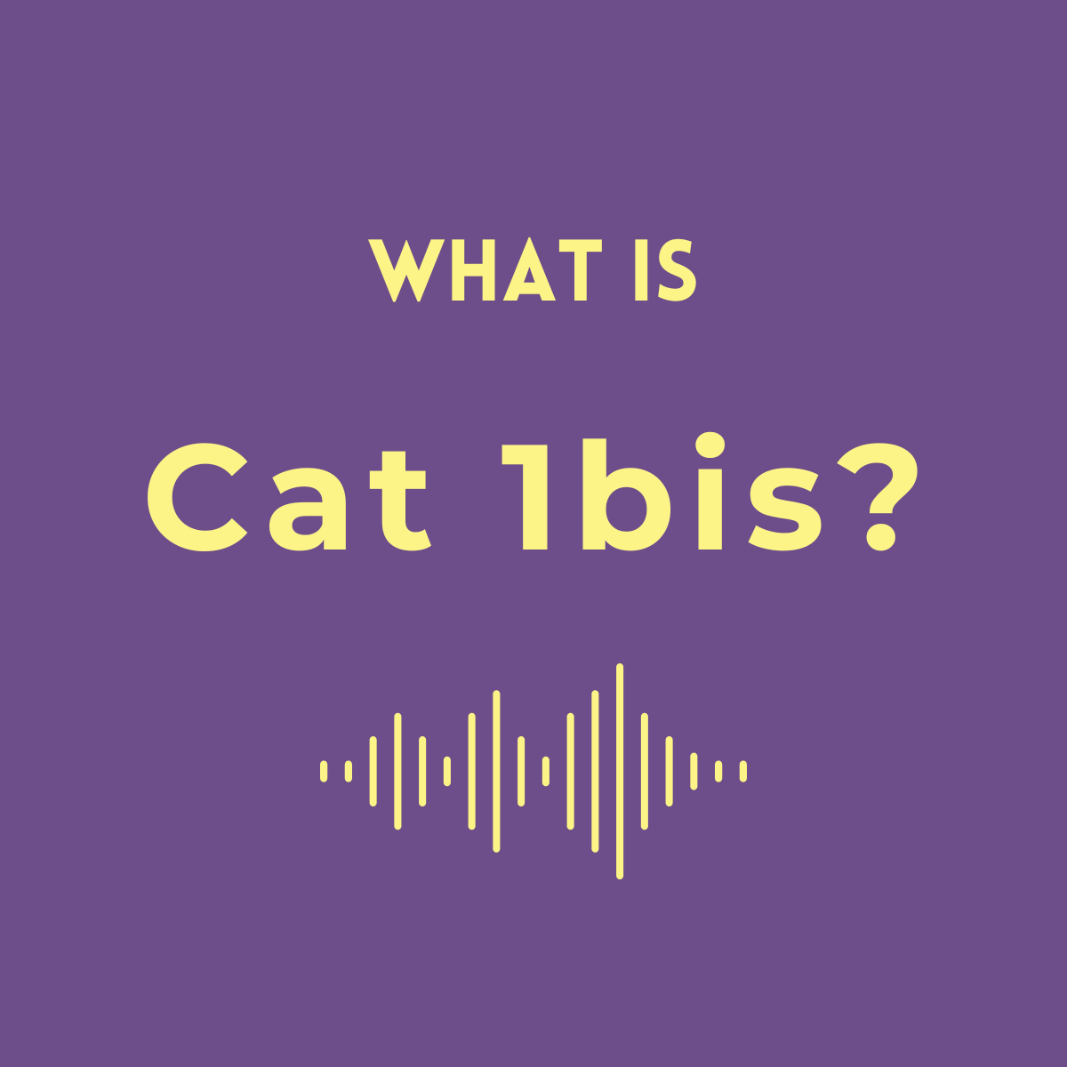 What is LTE Cat 1bis? How is Cat 1bis related to IoT?